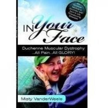 In Your Face Duchenne Muscular Dystrophy All Pain All Glory