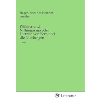 Wilkina-und Niflungasaga oder Dietrich von Bern und die Nibelungen