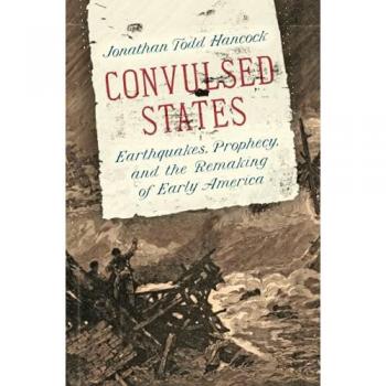 Convulsed States: Earthquakes, Prophecy, and the Remaking of Early America