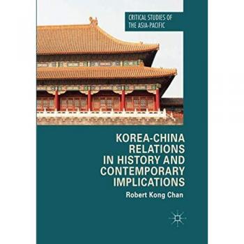 Korea-China Relations in History and Contemporary Implications (Critical Studies of the Asia-Pacific)