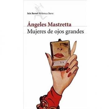 Angeles Mastretta Mujeres De Ojos Grandes (Biblioteca Breve)