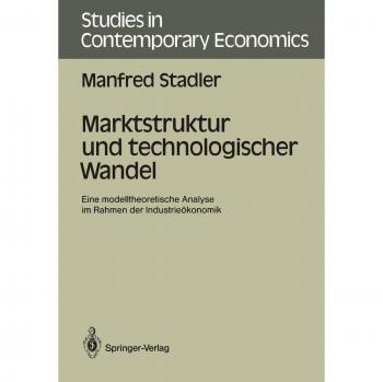Marktstruktur und technologischer Wandel: Eine modelltheoretische Analyse im Rahmen der Industrieökonomik