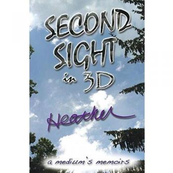 Second Sight in 3D: A Medium's Memoirs