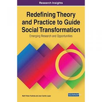 Redefining Theory and Practice to Guide Social Transformation: Emerging Research and Opportunities (Advances in Public Policy and Administration)