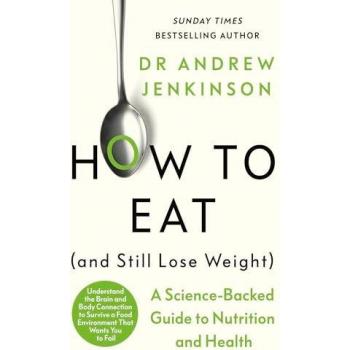 Dr Andrew Jenkinson How to Eat (And Still Lose Weight)