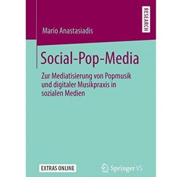 Social-Pop-Media: Zur Mediatisierung von Popmusik und digitaler Musikpraxis in sozialen Medien
