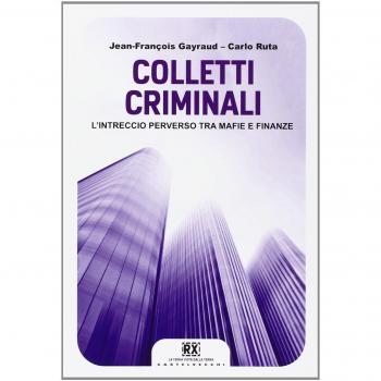 Colletti criminali. L'intreccio perverso tra mafie e finanze