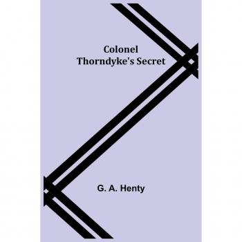 A. Henty, G.: Colonel Thorndyke's Secret