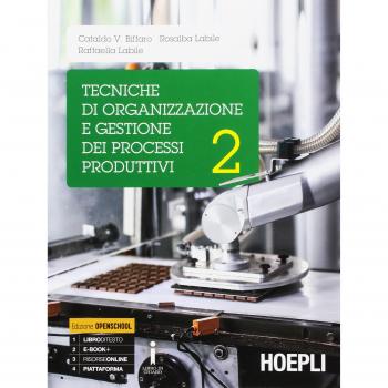 Tecniche di organizzazione e gestione dei processi produttivi. Per le Scuole superiori. Con e-book. Con espansione online
