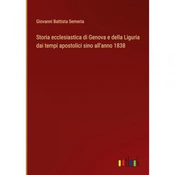 Storia ecclesiastica di Genova e della Liguria dai tempi apostolici sino all'anno 1838