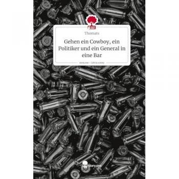Gehen ein Cowboy, ein Politiker und ein General in eine Bar. Life is a Story