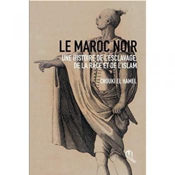 Le Maroc Noir une Histoire de l'Esclavage, de la Race et de l'Islam