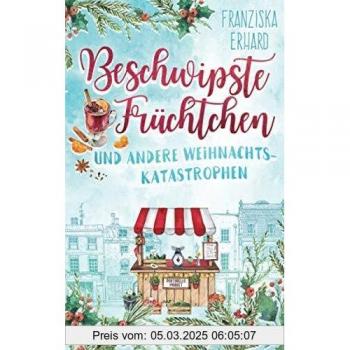 Beschwipste Früchtchen und andere Weihnachtskatastrophen