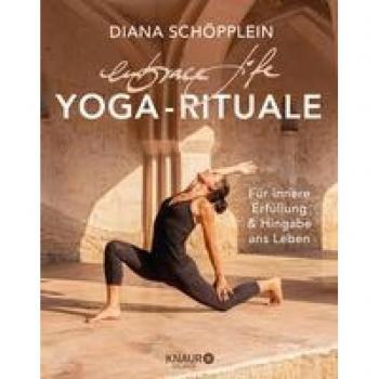 Schöpplein, Diana: embrace life: YOGA-RITUALE