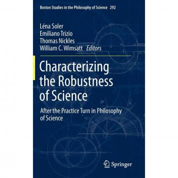 Characterizing the Robustness of Science: After the Practice Turn in Philosophy of Science