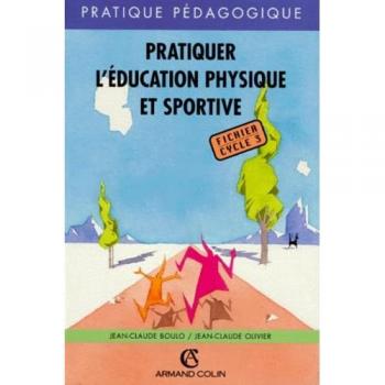 PRATIQUER EPS FICHIER CYCLE 3 (Ancienne Edition)