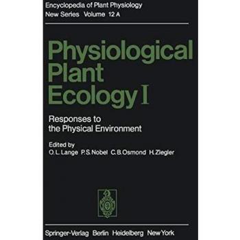 Physiological Plant Ecology I: Responses to the Physical Environment (Encyclopedia of Plant Physiology (12 / A))