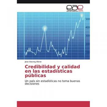 Credibilidad y calidad en las estadísticas públicas: Un país sin estadísticas no toma buenas decisiones