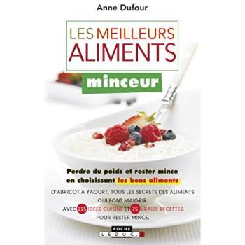 Les meilleurs aliments minceur: Perdre du poids et rester mince en choisissant les bons aliments