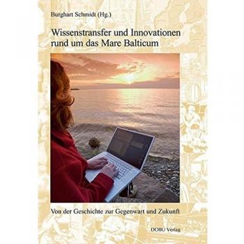 Wissenstransfer und Innovationen rund um das Mare Balticum: Von der Geschichte zur Gegenwart und Zukunft