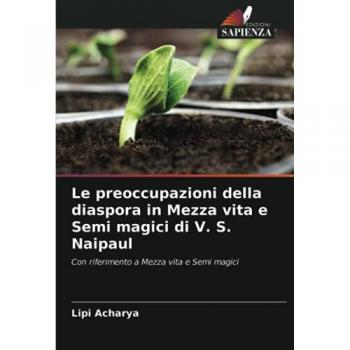 Le preoccupazioni della diaspora in Mezza vita e Semi magici di V. S. Naipaul: Con riferimento a Mezza vita e Semi magici