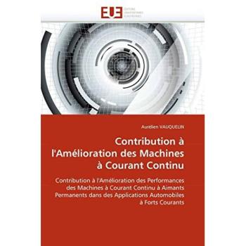 Contribution à l'Amélioration des Machines à Courant Continu: Contribution à l'Amélioration des Performances des Machines à Courant Continu à Aimants ... à Forts Courants