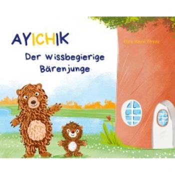 Ayichik, das besondere Kinderbuch: Der wissbegierige Bärenjunge