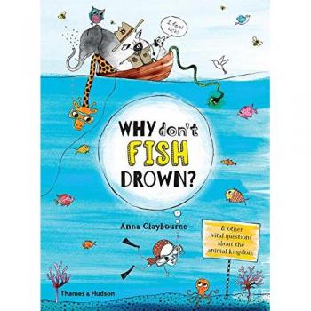 Why Don't Fish Drown?: And Other Vital Questions about the Animal Kingdom
