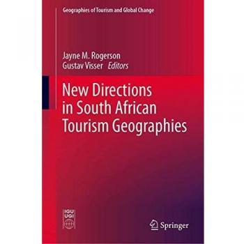 New Directions in South African Tourism Geographies (Geographies of Tourism and Global Change)