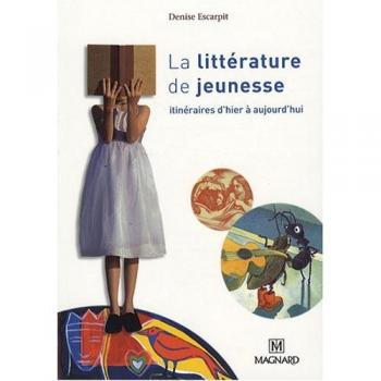 Denise Escarpit La Littérature De Jeunesse : Itinéraires D'Hier À Aujourd'Hui