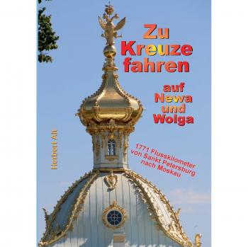 Alt, Herbert: Zu Kreuze fahren auf Newa und Wolga