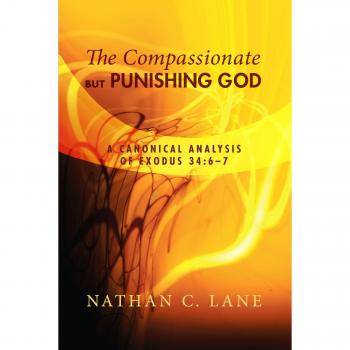 The Compassionate, But Punishing God: A Canonical Analysis of Exodus 34:6-7