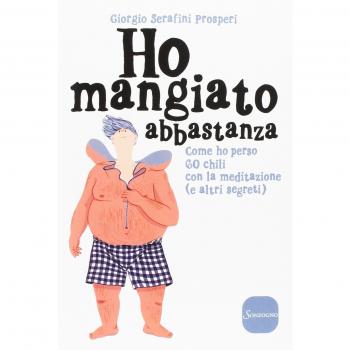Ho mangiato abbastanza. Come ho perso 60 chili con la meditazione