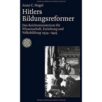 Hitlers Bildungsreformer: Das Reichsministerium für Wissenschaft, Erziehung und Volksbildung 1934-1945