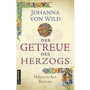 Der Getreue des Herzogs: Ein Historischer Roman aus Württemberg (Historische Romane im GMEINER-Verlag)