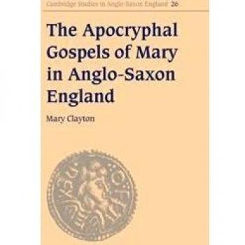 The Apocryphal Gospels of Mary in Anglo-Saxon England, Cambridge Studies in Anglo-Saxon England