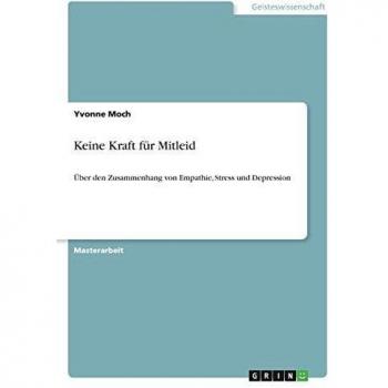 Keine Kraft für Mitleid: Über den Zusammenhang von Empathie, Stress und Depression
