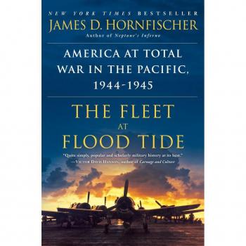 The Fleet at Flood Tide : America at Total War in the Pacific, 1944-1945, by James D. Hornfischer