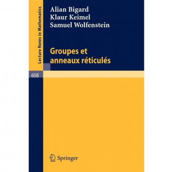 Groupes et anneaux reticules (Lecture Notes in Mathematics, 608, Band 608)