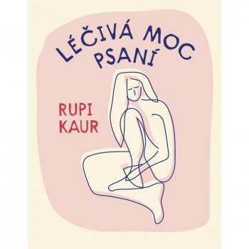 Lécivá moc psaní | Rupi Kaur