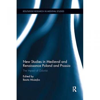 New Studies in Medieval and Renaissance Gdansk, Poland and Prussia (Routledge Research in Medieval Studies, 10, Band 10)