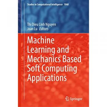 Machine Learning and Mechanics Based Soft Computing Applications