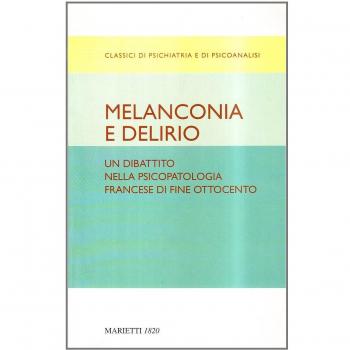 Melanconia e delirio. Un dibattito nella psicopatologia francese di fine Ottocento. Contributi del Congresso di Blois del 1892