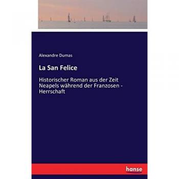 La San Felice: Historischer Roman aus der Zeit Neapels während der Franzosen