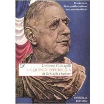 La quinta Repubblica. Da De Gaulle a Sarkozy. L'evoluzione di un presidenzialismo extra-costituzionale