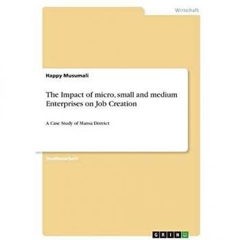 The Impact of micro, small and medium Enterprises on Job Creation: A Case Study of Mansa District