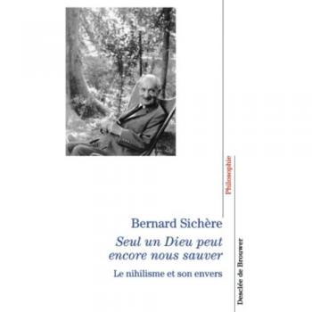 Bernard Sichère Seul Un Dieu Peut Encore Nous Sauver. : Le Nihilisme Et Son Envers