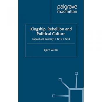 Kingship, Rebellion and Political Culture: England and Germany, c.1215