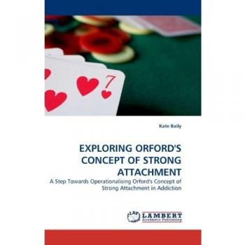 EXPLORING ORFORD'S CONCEPT OF STRONG ATTACHMENT: A Step Towards Operationalising Orford's Concept of Strong Attachment in Addiction