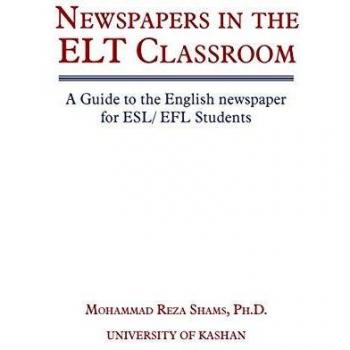 Newspapers in the ELT Classroom: A Guide to the English Newspaper for ESL/ EFL Students